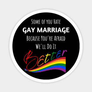 Hate Gay Marriage Because We'll Do It Better Magnet